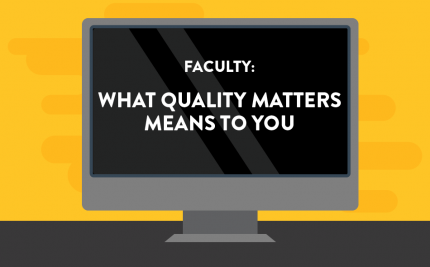 Faculty: What Quality Matters Means to You