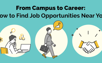 From Campus to Career: How to Find Job Opportunities Near You